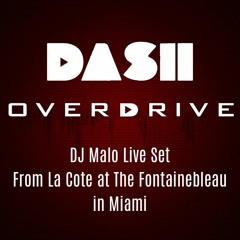 Dash Overdrive Radio -DJ Malo Live from La Cote in Fontainebleau Miami 2023