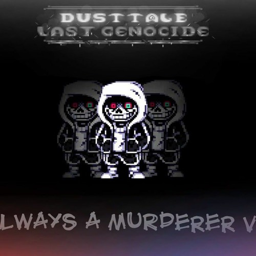 [DustTale_Last Genocide][Phase 1] Always A Murderer V[Unofficial]