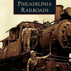 ACCESS [EBOOK EPUB KINDLE PDF] Philadelphia Railroads (Images of Rail) by  Allen Meyers &  Joel Spiv