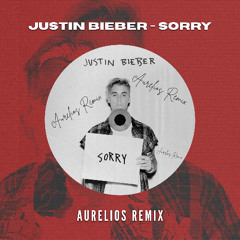 Justin Bieber - Sorry (Aurelios Remix) [FREE DOWNLOAD]