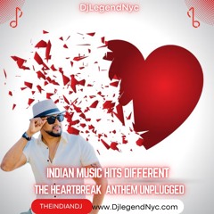 DjlegendNyc  _  The Heartbreak Anthem Unplugged Mix