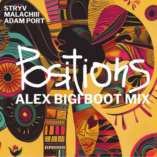 Stryv, Malachiii Adam Port -'' Positions ''    (Alex Bigi Boot Mix)