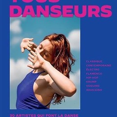 Télécharger eBook Tous danseurs: 30 artistes qui font la danse d'aujourd'hui et de demain pour vot