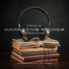 Rob Hilgen - Narrative Sounds (Episode 02)