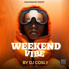 WEEKEND VIBE BY DjCosly