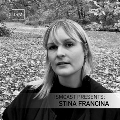 Ismcast Presents 114 - Stina Francina
