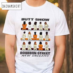 Butt Show Bourbon Street Shirt