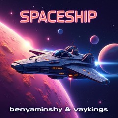 SPACESHIP - BENYAMINSHY FT VAYKINGS