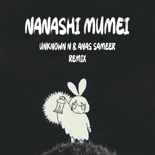 Nanashi Mumei (Anas Sameer & Unknown N. Remix)