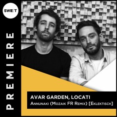 PREMIERE :  Avar Garden, Locati - Annunaki (Mozaik FR Remix) [Eklektisch]