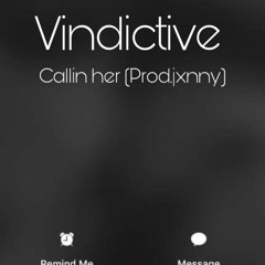 Callin her - vindictive (prodJxnny)