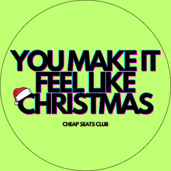 YOU MAKE IT FEEL LIKE CHRISTMAS
