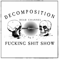 Decomposition - Fig. 3: Fucking Shit Show