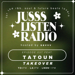 JUSSS LISTEN RADIO EP. 037 TATOUN TAKEOVER
