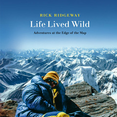 Life Lived Wild by Rick Ridgeway, read by Rick Ridgeway