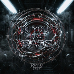 [FREE DL] DO YOU LIKE BASS - RIZZO HARD EDIT