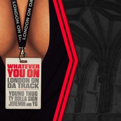 London On Da Track feat. Young Thug, Ty Dolla $ign, Jeremih, YG - Whatever You On (nktroy remix)