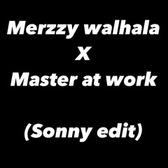 Merzzy walhala X Master at work (sonny edit)