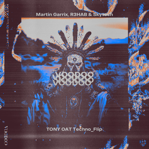 Martin Garrix, R3HAB & Skytech - Voodoo (TONY OAT Techno_Flip)