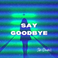 Josh Dowdall - Say Goodbye