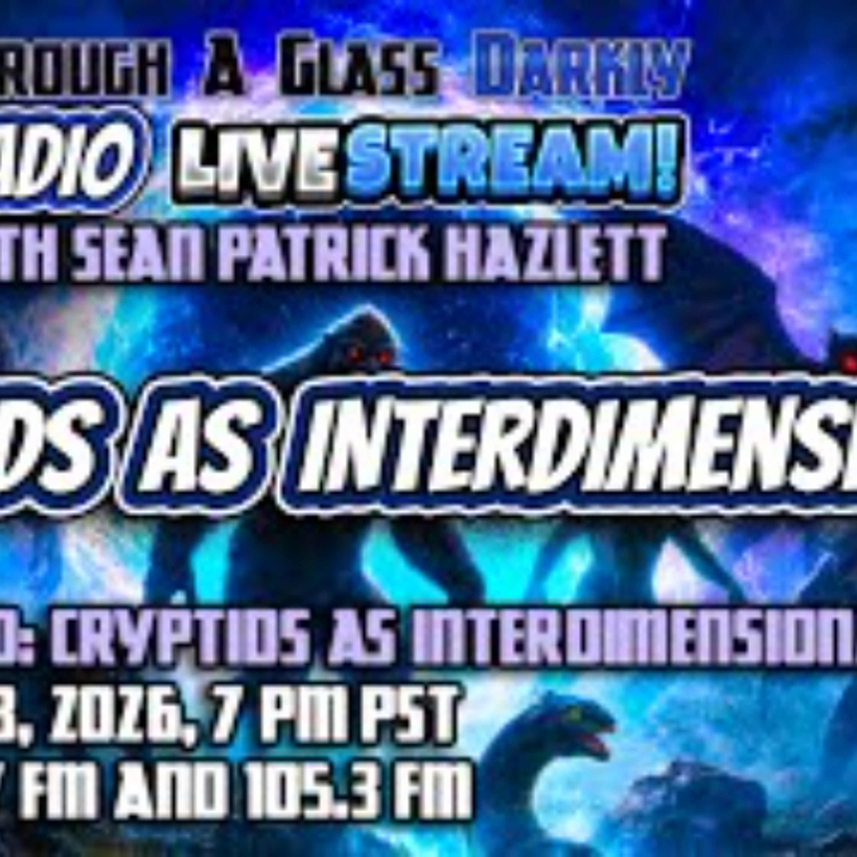 Through A Glass Darkly Radio_ Cryptids As Interdimensionals