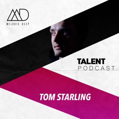 MELODIC DEEP TALENT PODCAST #45 | TOM STARLING