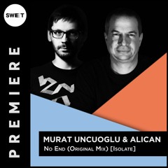 PREMIERE : Murat Uncuoglu & Alican - No End (Original Mix) [Isolate]