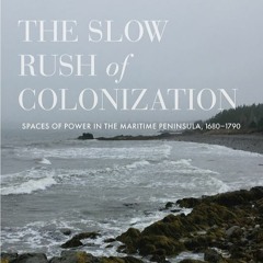 The Slow Rush of Colonization: Spaces of Power in the Maritime Peninsula, 1680–1790