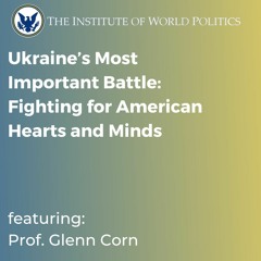 Ukraine’s Most Important Battle: Fighting for American Hearts and Minds