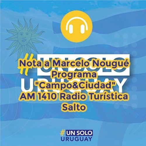 Stream episode Nota A Marcelo Nougué Programa "Campo&Ciudad" AM 1410 Radio  Turística - Salto by Un Solo Uruguay podcast | Listen online for free on  SoundCloud