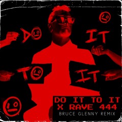 Do It To It X Rave 444 (Bruce Glenny Remix)