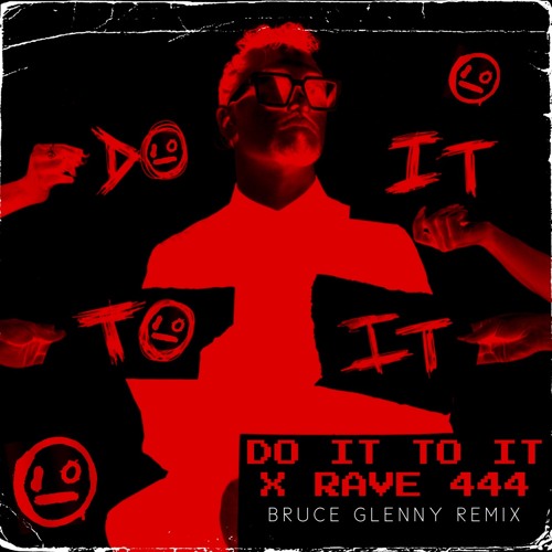 Do It To It X Rave 444 (Bruce Glenny Remix)