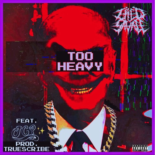 TOO HEAVY - ft. JCPinthecut (prod. Truescribe)
