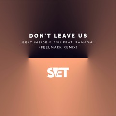 Beat Inside & AYU (AU) feat. Samadhi - Don't Leave Us (Feelmark Remix)