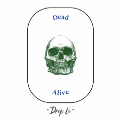 Drip - Dead Alive