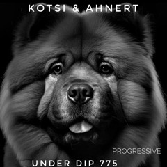 Kotsi & Ahnert UNDER DIP Ep. 775 Progressive House (120-121bpm)