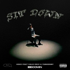 SIT DOWN (Feat. VALDROSS & YUNKENNY)