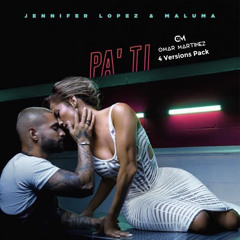 FREE DL 4 Versions! Jennifer Lopez & Maluma - Pa Ti (Omar Martinez Uptempo Edit)