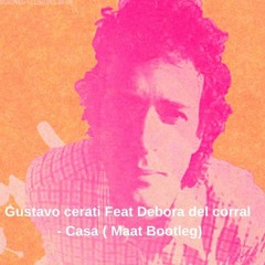 Gustavo Cerati Feat Debora Del Corral - Casa (Maat Bootleg)FREE DOWNLOAD