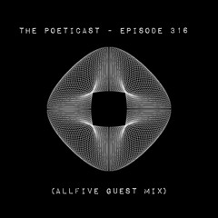 The Poeticast - Episode 316 (ALLFIVE Guest Mix)