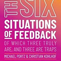 [GET] PDF 📫 THE SIX SITUATIONS OF FEEDBACK: Of which three truly are, and three are