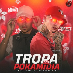 TROPA DOS POKAMIDIA013 🇭🇰 - MC'S 3D, ZS & MENOR 011 (DJ THIAGO MARTINS & DJ DEECY)