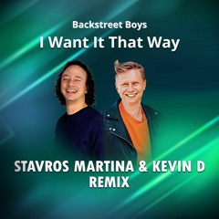 I Want It That Way - Stavros Martina & Kevin D Remix (Free Download)