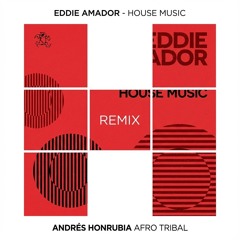 Eddie Amador - House Music (Andrés Honrubia Afro Tribal Remix)