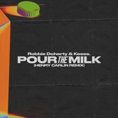 Robbie Doherty & Keees. - Pour The Milk (Henry Carlin Remix)