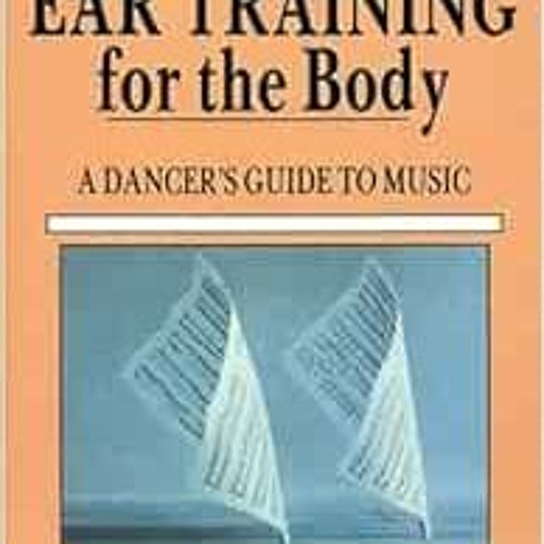 VIEW KINDLE 🗃️ Ear Training for the Body: A Dancer's Guide to Music by Katherine Tec
