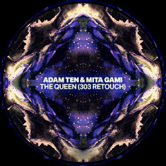 Adam Ten, Mita Gami - The Queen (303 Retouch)