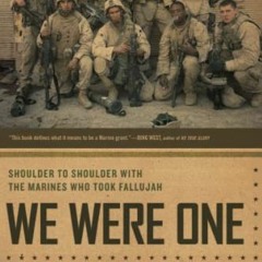[Get] [EBOOK EPUB KINDLE PDF] We Were One: Shoulder to Shoulder with the Marines Who