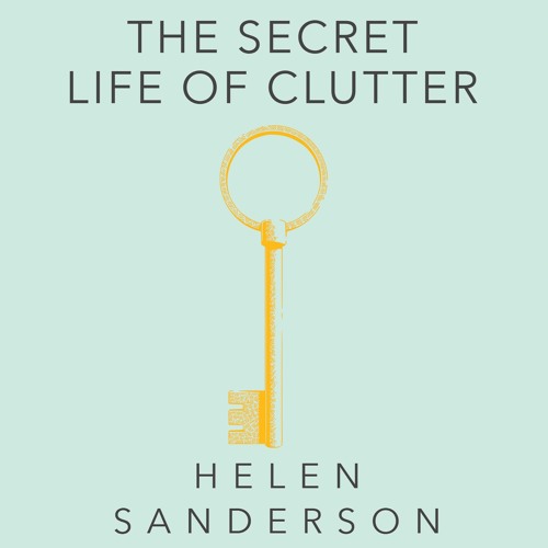 The Secret Life of Clutter by Helen Sanderson, read by Tania Rodrigues (Audiobook extract)