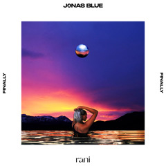 Jonas Blue, RANI - Finally (Extended Mix)